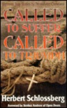 Called to Suffer, Called to Triumph: Eighteen True Stories By Persecuted Christians