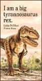 I Am a Big Tyrannosaurus Rex