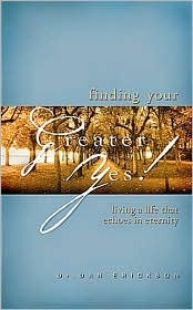 Finding Your Greater Yes: Living A Life That Echoes In Eternity
