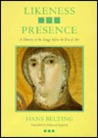 Likeness and Presence: A History of the Image before the Era of Art Likeness and Presence: A History of the Image before the Era of Art