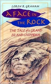 A Face in the Rock: The Tale Of A Grand Island Chippewa