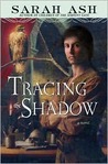 Tracing the Shadow by Sarah Ash Tracing the Shadow by Sarah Ash
