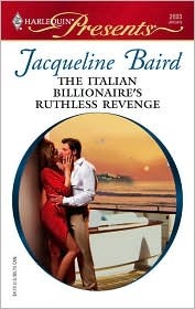 The Italian Billionaire's Ruthless Revenge by Jacqueline Baird The Italian Billionaire's Ruthless Revenge by Jacqueline Baird