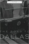The Road to Dallas: The Assassination of John F. Kennedy The Road to Dallas: The Assassination of John F. Kennedy