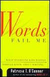 Words Fail Me by Patricia T. O'Conner Words Fail Me by Patricia T. O'Conner