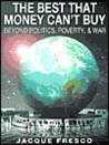 The Best That Money Can't Buy by Jacque Fresco The Best That Money Can't Buy by Jacque Fresco