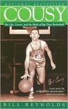 Cousy: His Life, Career, and the Birth of Big-Time Basketball Cousy: His Life, Career, and the Birth of Big-Time Basketball
