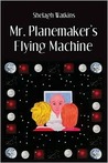 Mr. Planemaker's Flying Machine by Shelagh Watkins