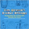 Jim Henson's Doodle Dreams: Inspiration for Living Life Outside the Lines Jim Henson's Doodle Dreams: Inspiration for Living Life Outside the Lines