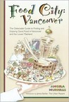 Food City: Vancouver: The Delectable Guide to Finding and Enjoying Good Food in Vancouver and the Lower Mainland Food City: Vancouver: The Delectable Guide to Finding and Enjoying Good Food in Vancouver and the Lower Mainland