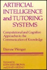 Artificial Intelligence and Tutoring Systems: Computational and Cognitive Approaches to the Communication of Knowledge