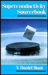 Superconductivity Sourcebook V. Daniel Hunt Superconductivity Sourcebook V. Daniel Hunt