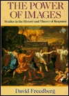 The Power of Images: Studies in the History and Theory of Response David Freedberg The Power of Images: Studies in the History and Theory of Response David Freedberg