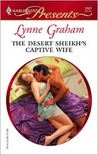 The Desert Sheikh's Captive Wife (The Rich, the Ruthless and ... by Lynne Graham