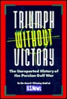 Triumph Without Victory: The Unreported History of the Persian Gulf War Triumph Without Victory: The Unreported History of the Persian Gulf War