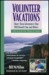 Volunteer Vacations: Short Term Adventures That Will Benefit You And Others (Volunteer Vacations)