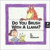 Do You Brush with a Llama?: Learn about Hygiene Do You Brush with a Llama?: Learn about Hygiene