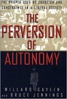 The Perversion Of Autonomy: The Proper Uses Of Coercion And Constraints In A Liberal Society