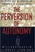 The Perversion Of Autonomy:...