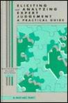 Eliciting and Analyzing Expert Judgment: A Practical Guide Eliciting and Analyzing Expert Judgment: A Practical Guide