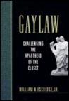 Gaylaw: Challenging the Apartheid of the Closet Gaylaw: Challenging the Apartheid of the Closet