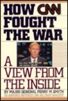 How CNN Fought the War: A View from the Inside