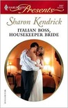 Italian Boss, Housekeeper Bride by Sharon Kendrick Italian Boss, Housekeeper Bride by Sharon Kendrick