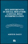 Sex Differences in Social Behavior: A Social-Role Interpretation Sex Differences in Social Behavior: A Social-Role Interpretation