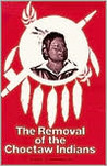 Removal Choctaw Indians by Arthur H. DeRosier Jr. Removal Choctaw Indians by Arthur H. DeRosier Jr.