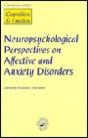 Neuropsychological Perspectives on Affective and Anxiety Disorders: A Special Issue of Cognition and Emotion Neuropsychological Perspectives on Affective and Anxiety Disorders: A Special Issue of Cognition and Emotion