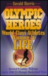 Olympic Heroes: World-Class Athletes Winning at Life Olympic Heroes: World-Class Athletes Winning at Life