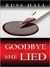 Goodbye, She Lied by Russ Hall Goodbye, She Lied by Russ Hall