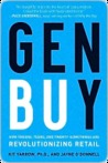 Gen Buy: How Tweens, Teens and Twenty-Somethings Are Revolutionizing Retail Gen Buy: How Tweens, Teens and Twenty-Somethings Are Revolutionizing Retail