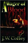 A Wager of Blood by J.W. Coffey A Wager of Blood by J.W. Coffey