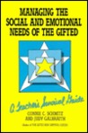 Managing the Social and Emotional Needs of the Gifted: A Teacher's Survival Guide Managing the Social and Emotional Needs of the Gifted: A Teacher's Survival Guide