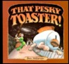 That Pesky Toaster That Pesky Toaster