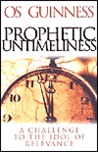 Prophetic Untimeliness: A Challenge to the Idol of Relevance Prophetic Untimeliness: A Challenge to the Idol of Relevance