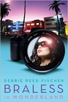 Braless in Wonderland by Debbie Reed Fischer Braless in Wonderland by Debbie Reed Fischer