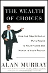 The Wealth of Choices: How the New Economy Puts Power in Your Hands and Money in Your Pocket
