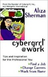 Cybergrrl at Work: Tips and Inspiration for the Professional You Cybergrrl at Work: Tips and Inspiration for the Professional You