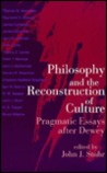 Philosophy And The Reconstruction Of Culture: Pragmatic Essays After Dewey