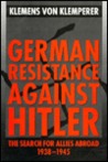 German Resistance Against Hitler: The Search for Allies Abroad, 1938-1945