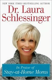 In Praise of Stay-at-Home Moms by Laura C. Schlessinger In Praise of Stay-at-Home Moms by Laura C. Schlessinger