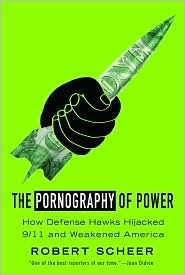 The Pornography of Power: How Defense Hawks Hijacked 9/11 and  Weakened America