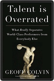 Talent is Overrated: What Really Separates World-Class Performers from Everybody Else
