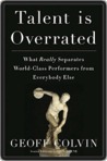 Talent is Overrated: What Really Separates World-Class Performers from Everybody Else