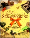 Classic Scrapbooking: The Art & Craft of Creating a Book of Memories