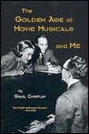 The Golden Age of Movie Musicals and Me Saul Chaplin The Golden Age of Movie Musicals and Me Saul Chaplin