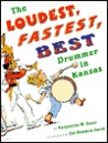 The Loudest, Fastest, Best Drummer in Kansas by Marguerite W. Davol The Loudest, Fastest, Best Drummer in Kansas by Marguerite W. Davol