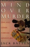 Mind Over Murder: DNA and Other Forensic Adventures